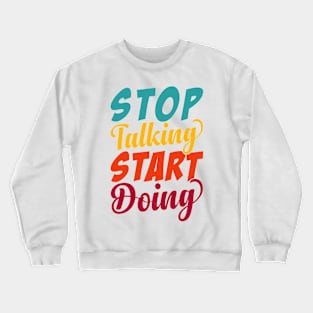 Stop Talking Start Doing Crewneck Sweatshirt